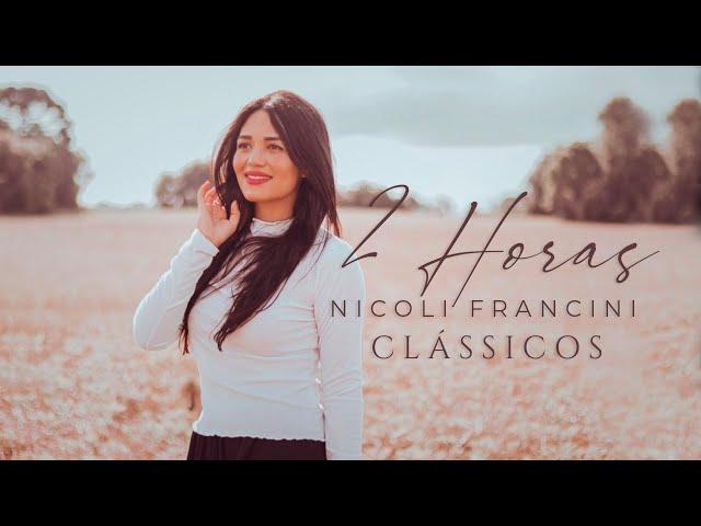 Nicoli Francini - 2 Horas de Clássicos Gospel