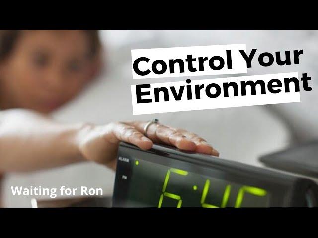 Waiting for Ron Podcast #7 - Control Your Environment