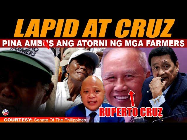 HALA! LITO LAPID AT PERTO CRUZ PINA GUR-GUR ANG ATORNI NG MGA FARMERS PARA MAAGAW ANG LUPA