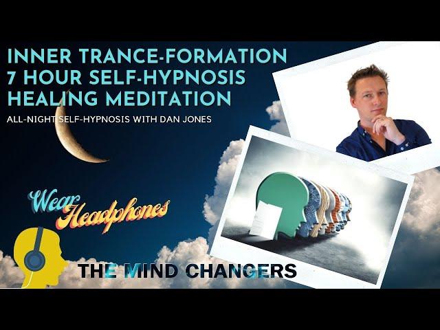 Inner Trance-Formation All Night (7 Hours) Self-Hypnosis Guided Meditation With Dan Jones