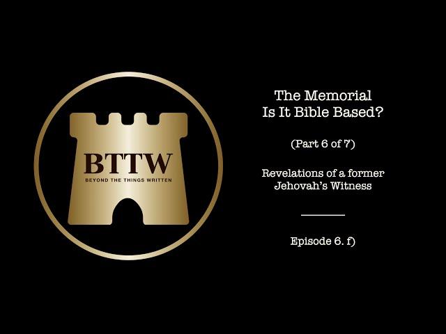 BTTW - Ep. 6 (Pt. 6 of 7) | The Memorial - Is it Bible Based? #exjw #bttw