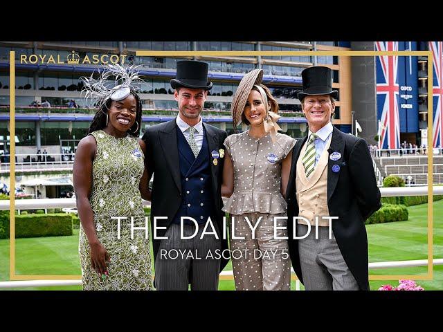 Royal Ascot | The Daily Edit | Day 5