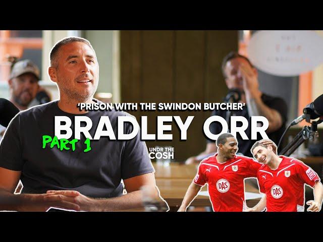 Bradley Orr Part 1 | I Got Sent Off Monday, And Sent To Jail Friday