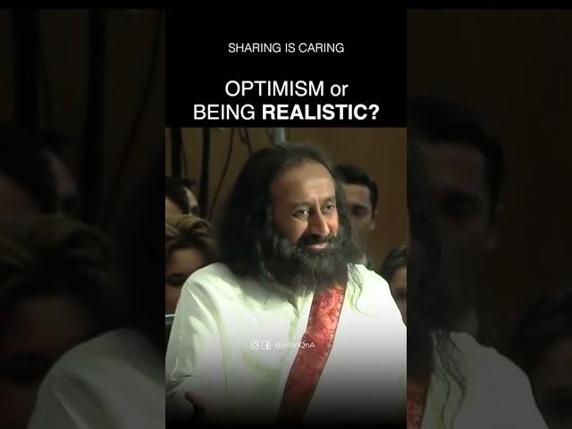 Optimism vs Being Realistic - Gurudev Sri Sri Ravi Shankar #shorts