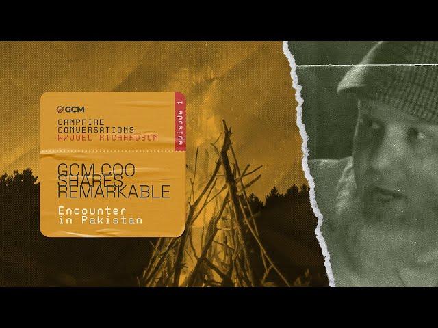 GCM Campfire Conversations: A Remarkable Encounter in Pakistan