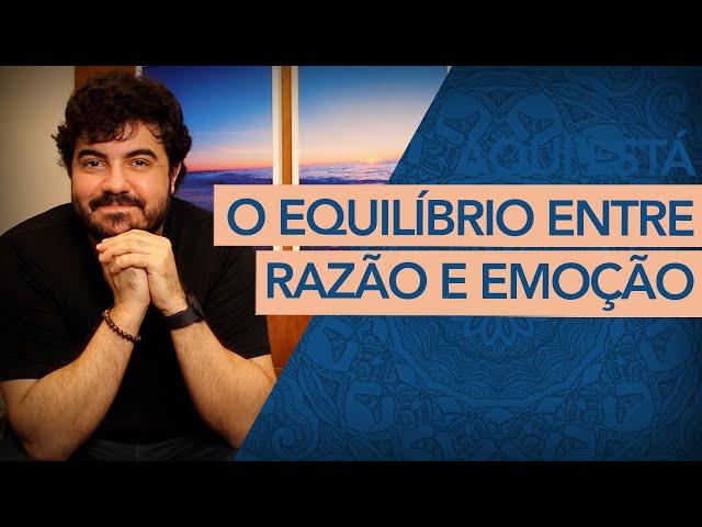 ESSE É O EQUILÍBRIO SAUDÁVEL ENTRE RAZÃO E EMOÇÃO.