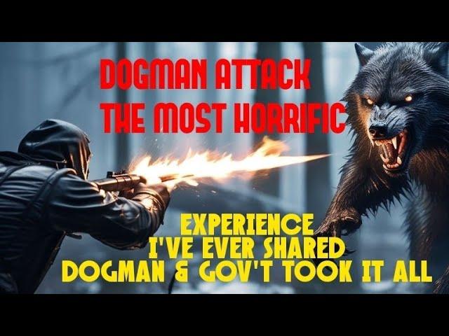 DOGMAN ATTACK THE MOST HORRIFIC EXPERIENCE I'VE EVER SHARED, DOGMAN & GOV'T TOOK IT ALL