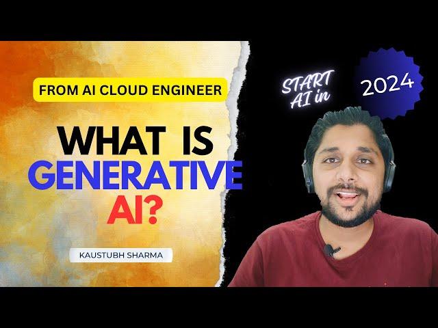 WHAT IS GENERATIVE AI? BY KAUSTUBH SHARMA