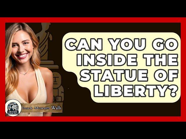 Can You Go Inside The Statue Of Liberty? - Inside Museum Walls