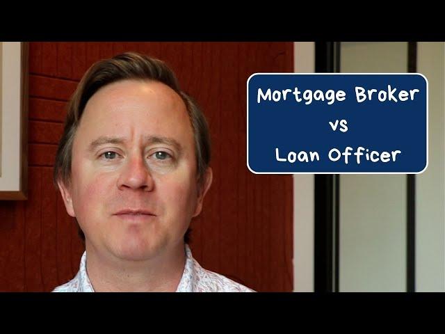 Mortgage Broker vs Loan Officer