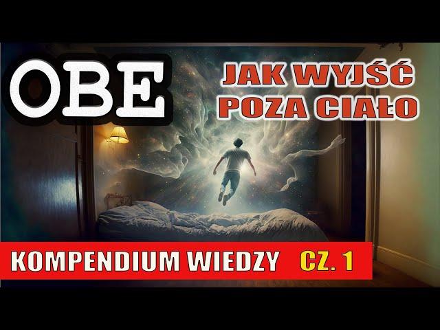 OBE. Kompendium wiedzy cz. 1 - Jak wyjść poza ciało