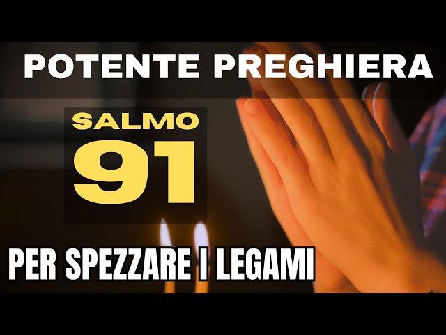 SALMO 91 | La preghiera più potente per spezzare i legami