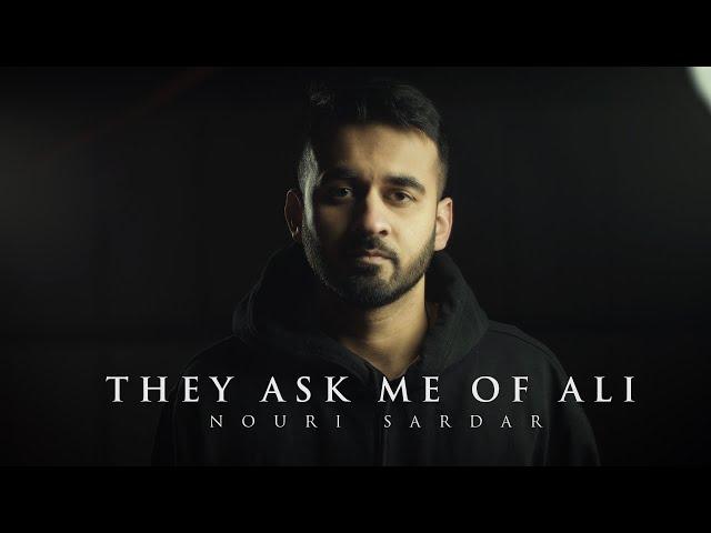 They Ask Me of #ImamAli | #SpokenWord | Nouri Sardar (4K)