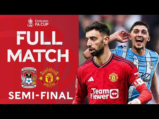 FULL MATCH | Semi-Final Classic! | Coventry City v Manchester United | Emirates FA Cup 2023-24