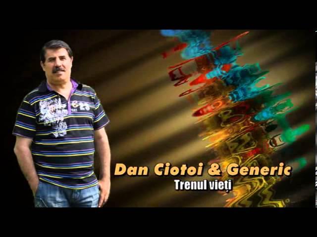 DAN CIOTOI & GENERIC - TRENUL VIETII