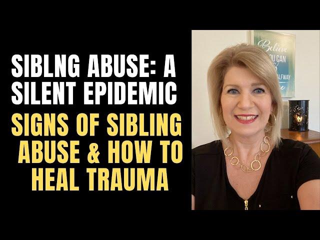 Sibling Abuse: A Silent Epidemic | Signs of Sibling Abuse & Tips to Heal Trauma