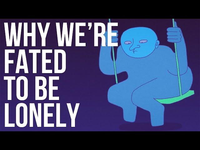 Why We’re Fated to be Lonely