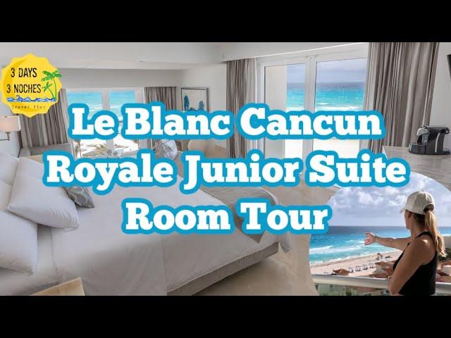 Le Blanc Cancun Room Tour | Royale Junior Suite | Adults Only All Inclusive Resort