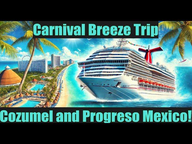 Carnival Breeze Trip to Cozumel and Progreso Mexico!