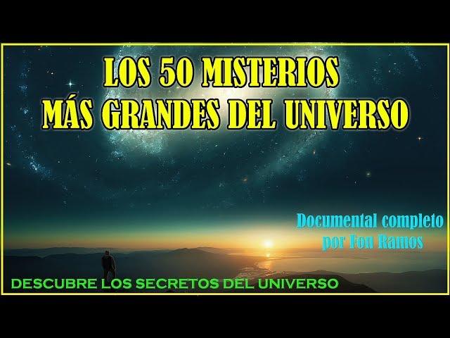 Los 50 Misterios Más GRANDES del UNIVERSO - Documental Completo