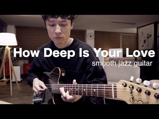 how deep is your love smooth jazz guitar cover