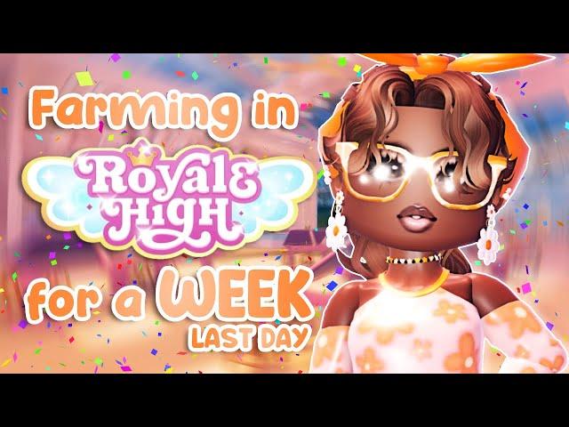 Farming in Royale High for a WEEK (LAST DAY) || Royale High || Roblox