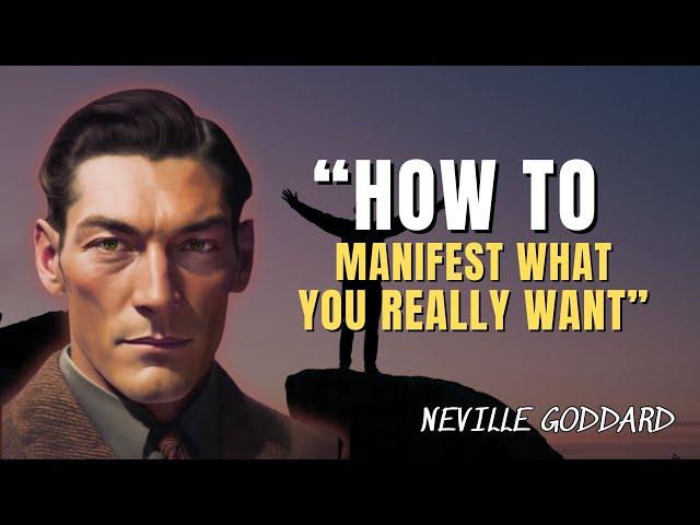 Neville Goddard - How To Manifest What You Really Want