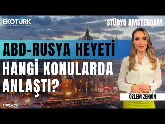 ABD-Rusya heyeti hangi konularda anlaştı? | Stüdyo Amsterdam | Alp Kural | Özlem Zengin