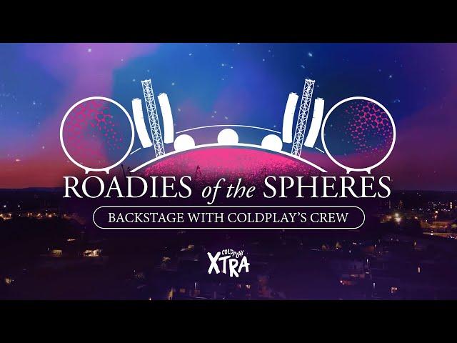 ROADIES of the SPHERES: Backstage with Coldplay's Crew - Full Documentary - ColdplayXtra