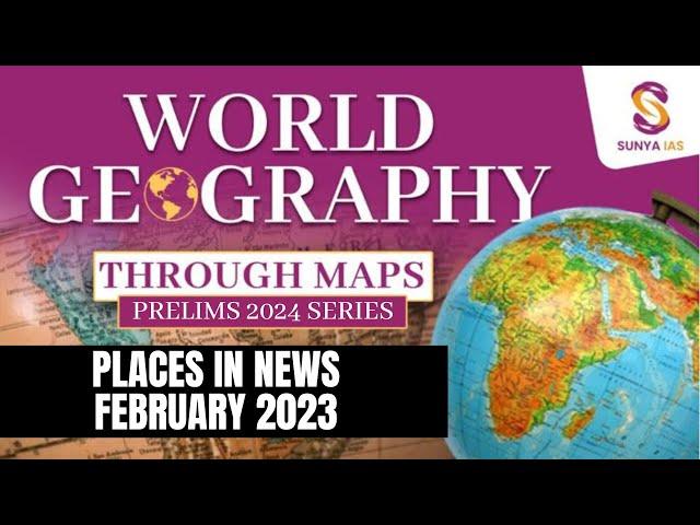 Places In News - February 2023 |  World Geography | Geography Mapping | UPSC Prelims 2024  Sunya IAS