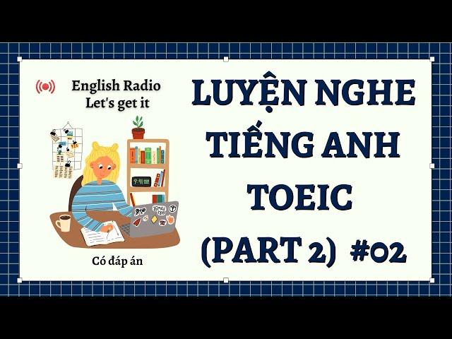 Trực tiếp: English Radio | Luyện nghe Tiếng Anh TOEIC Part 2 #02 | Let's get it!