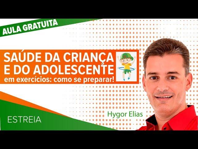 AULA GRATUITA - Saúde da Criança e do Adolescente em exercícios: como se preparar! | Prof. Hygor