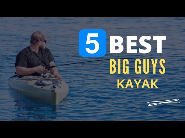 ⭕ Top 5 Best Kayak for Big Guys 2023-2024 [Review and Guide]