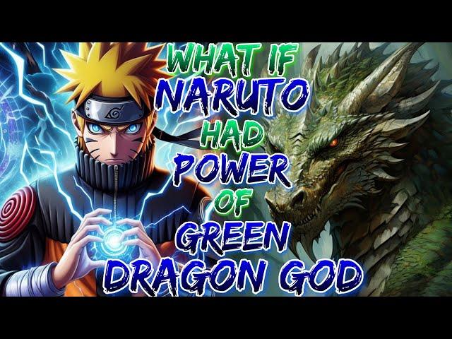 What if Naruto had Power of Green Dragon God!?