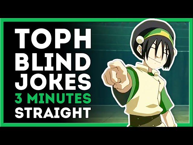 Blind Toph Jokes for 3 Minutes Straight