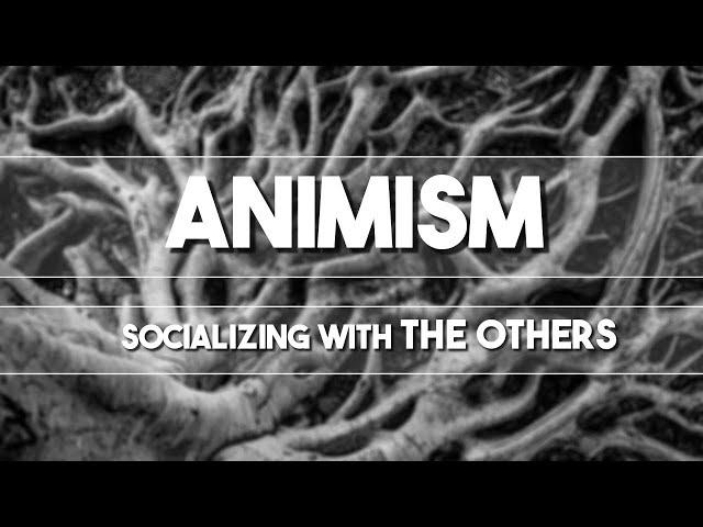 Animism: Socializing with The Others