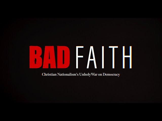 BAD FAITH: Christian Nationalism's Unholy War on Democracy.  Trailer #2