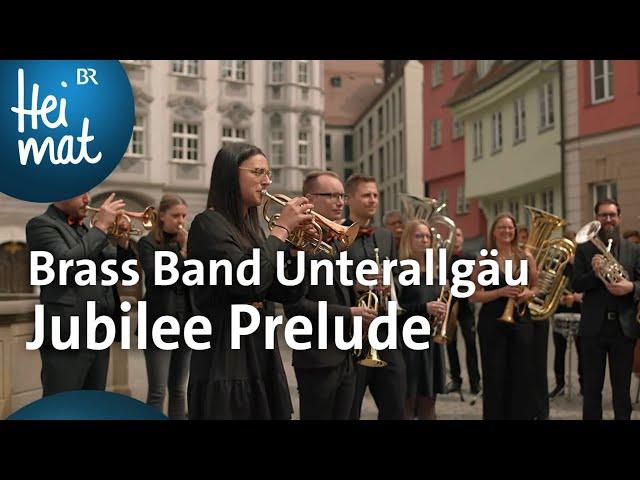 Brass Band Unterallgäu: Jubilee Prelude | Mit Blasmusik durch Bayern | BR Heimat