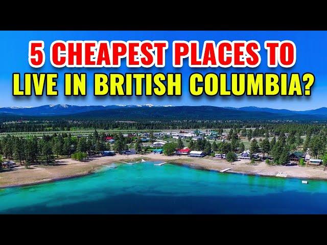 5 Cheapest Places to Live in British Columbia with the Best Quality of Life in 2024