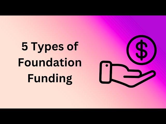 5 Types of Foundation Funding