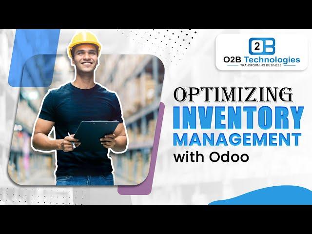 Optimizing Inventory Management with Odoo 17: Proven Strategies for Efficiency and Productivity