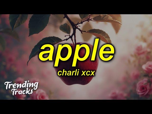 Charli xcx - Apple (Lyrics) i think the apple's rotten right to the core