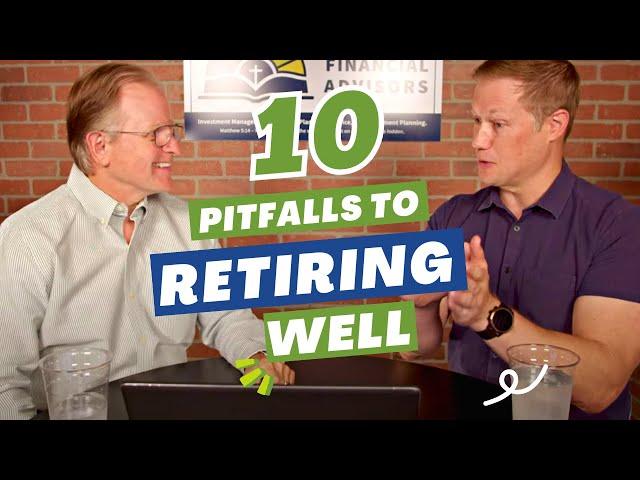 10 PITFALLS TO RETIRING WELL - Don't Make These Mistakes