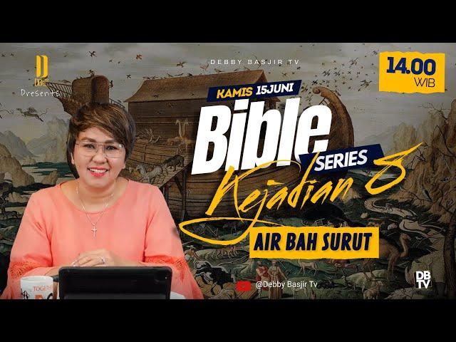 "KEJADIAN 8 - AIR BAH SURUT" | BIBLE SERIES - PS. DEBBY BASJIR - #bibleseriesdb
