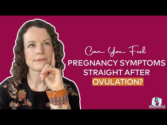 Can you Feel Pregnancy Symptoms Straight after Ovulation?