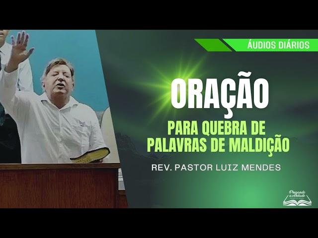 Rev. Pastor Luiz Mendes - Oração para quebra de palavras de maldição