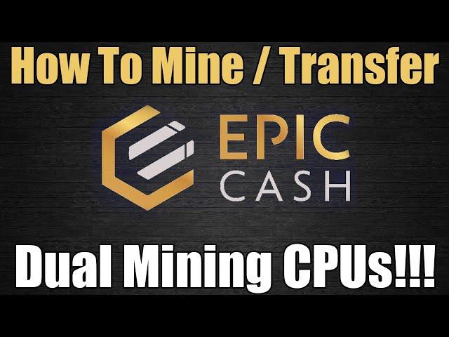 How To Mine / Transfer Epic Cash - Dual Mining CPUs!!!