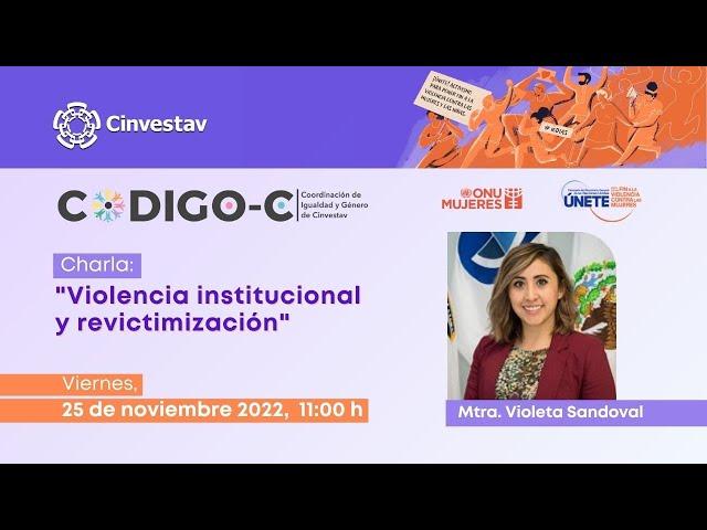 25N/2022: Violencia institucional y revictimización - Mtra. Violeta Sandoval 11/22