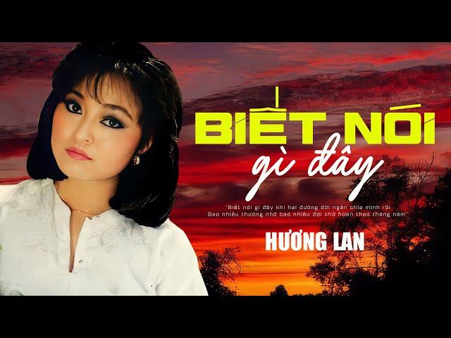 Biết Nói Gì Đây - Danh Ca Hương Lan | Giọng Ca Quyến Rũ Đầy Nỗi Lòng