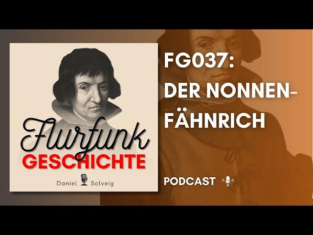 FG037 - Der Nonnen-Fähnrich | Flurfunk Geschichte